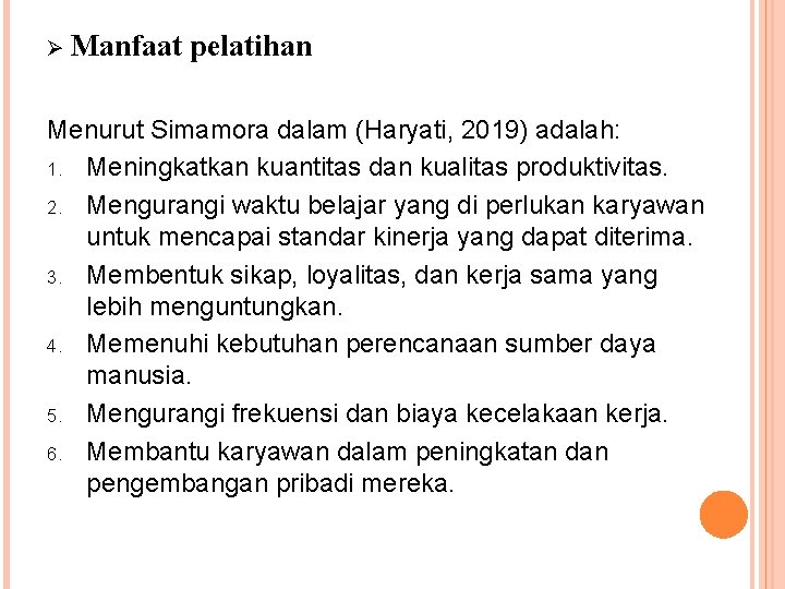 Ø Manfaat pelatihan Menurut Simamora dalam (Haryati, 2019) adalah: 1. Meningkatkan kuantitas dan kualitas