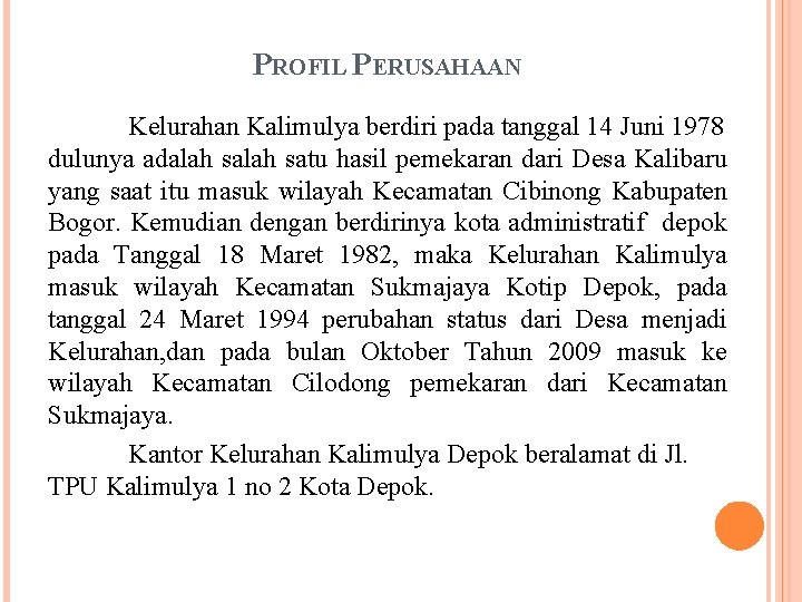 PROFIL PERUSAHAAN Kelurahan Kalimulya berdiri pada tanggal 14 Juni 1978 dulunya adalah satu hasil