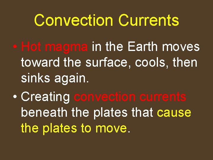 Convection Currents • Hot magma in the Earth moves toward the surface, cools, then
