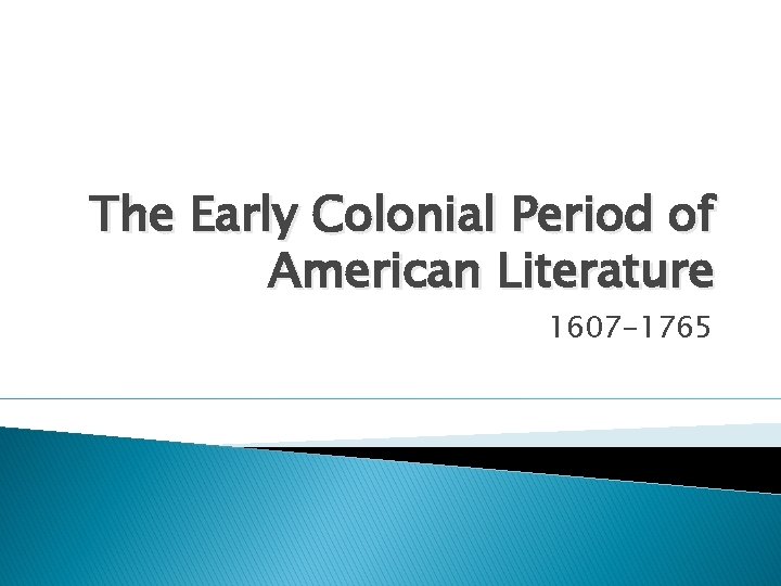 The Early Colonial Period of American Literature 1607 -1765 
