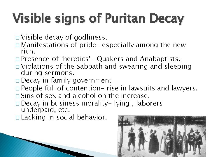Visible signs of Puritan Decay � Visible decay of godliness. � Manifestations of pride-