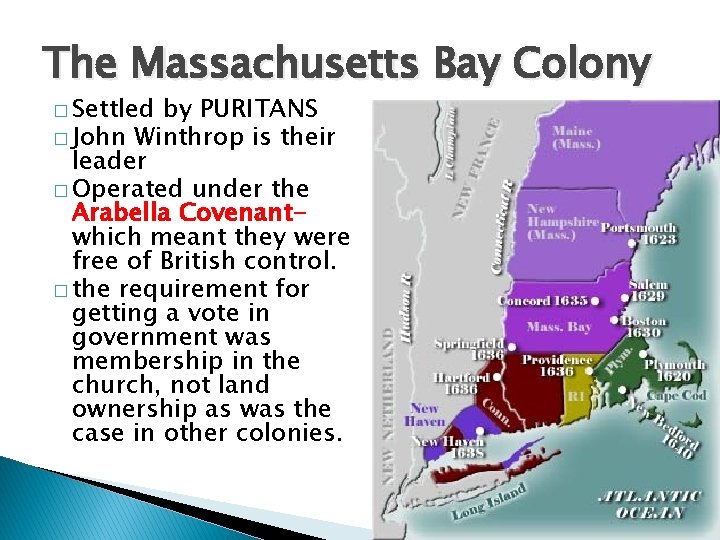 The Massachusetts Bay Colony � Settled by PURITANS � John Winthrop is their leader