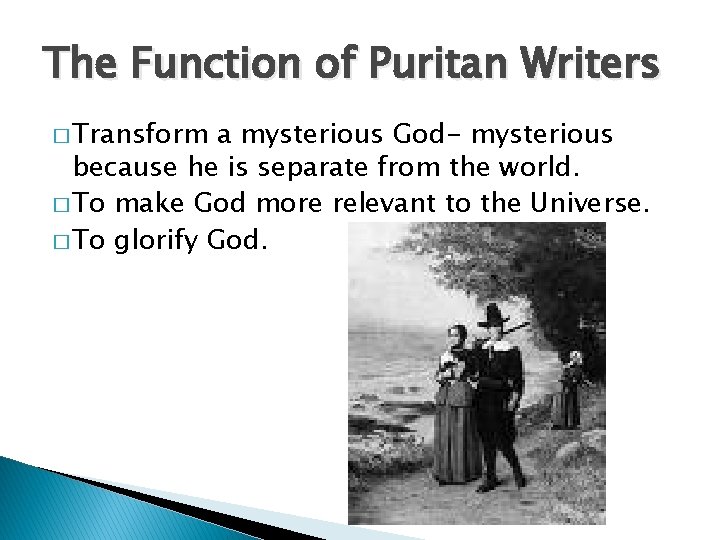 The Function of Puritan Writers � Transform a mysterious God- mysterious because he is