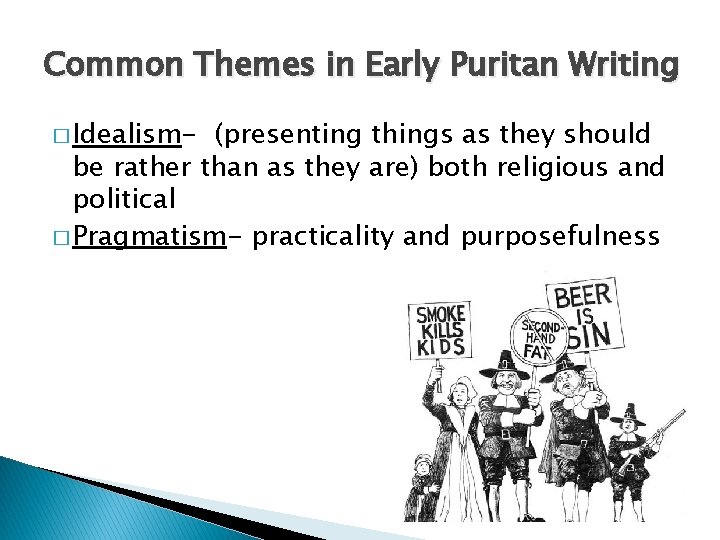 Common Themes in Early Puritan Writing � Idealism- (presenting things as they should be