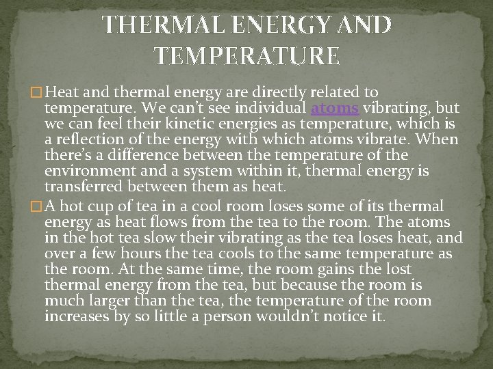 THERMAL ENERGY AND TEMPERATURE � Heat and thermal energy are directly related to temperature.