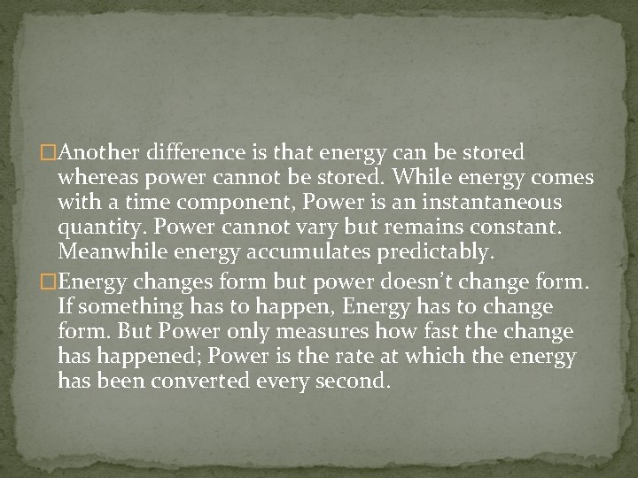 �Another difference is that energy can be stored whereas power cannot be stored. While
