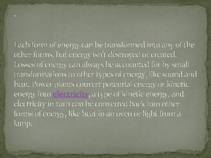 ` Each form of energy can be transformed into any of the other forms,