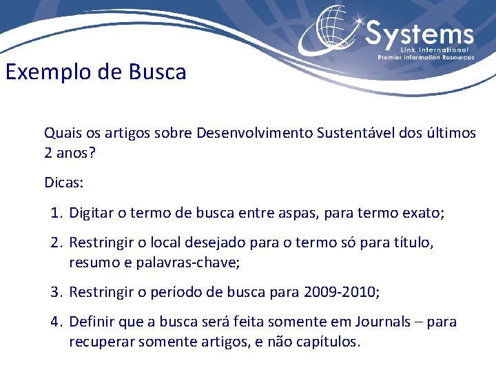 Exemplo de Busca Quais os artigos sobre Desenvolvimento Sustentável dos últimos 2 anos? Dicas: