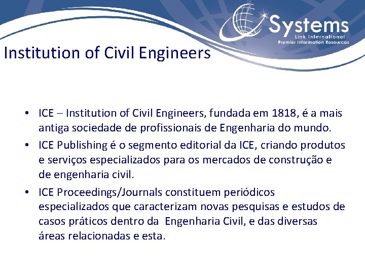 Institution of Civil Engineers • ICE – Institution of Civil Engineers, fundada em 1818,