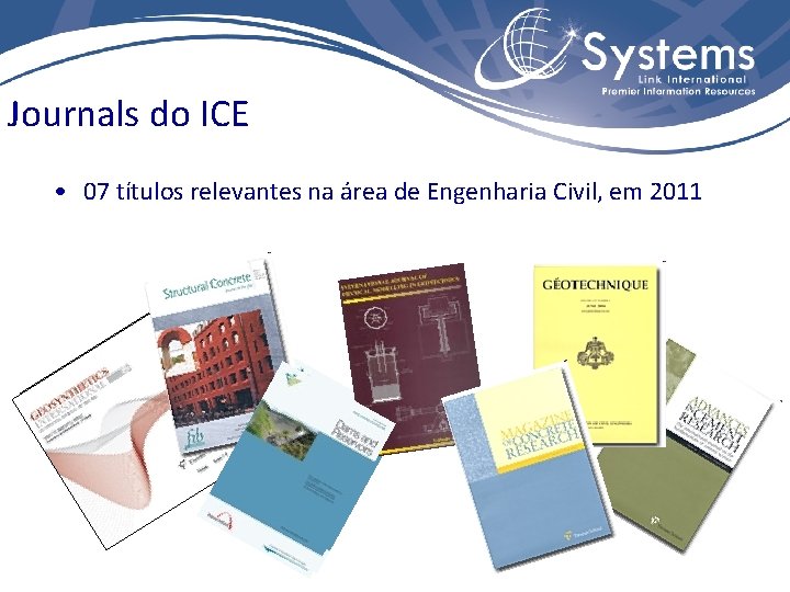 Journals do ICE • 07 títulos relevantes na área de Engenharia Civil, em 2011