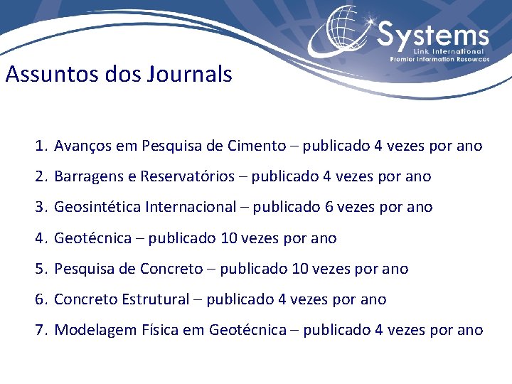 Assuntos dos Journals 1. Avanços em Pesquisa de Cimento – publicado 4 vezes por