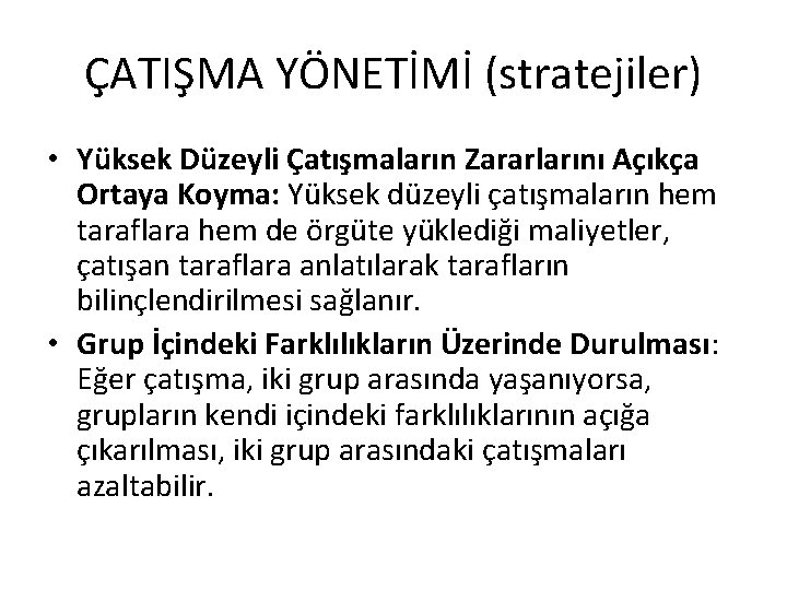 ÇATIŞMA YÖNETİMİ (stratejiler) • Yüksek Düzeyli Çatışmaların Zararlarını Açıkça Ortaya Koyma: Yüksek düzeyli çatışmaların