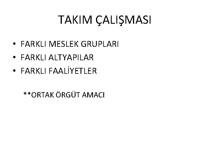 TAKIM ÇALIŞMASI • FARKLI MESLEK GRUPLARI • FARKLI ALTYAPILAR • FARKLI FAALİYETLER **ORTAK ÖRGÜT