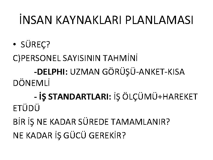 İNSAN KAYNAKLARI PLANLAMASI • SÜREÇ? C)PERSONEL SAYISININ TAHMİNİ -DELPHI: UZMAN GÖRÜŞÜ-ANKET-KISA DÖNEMLİ - İŞ