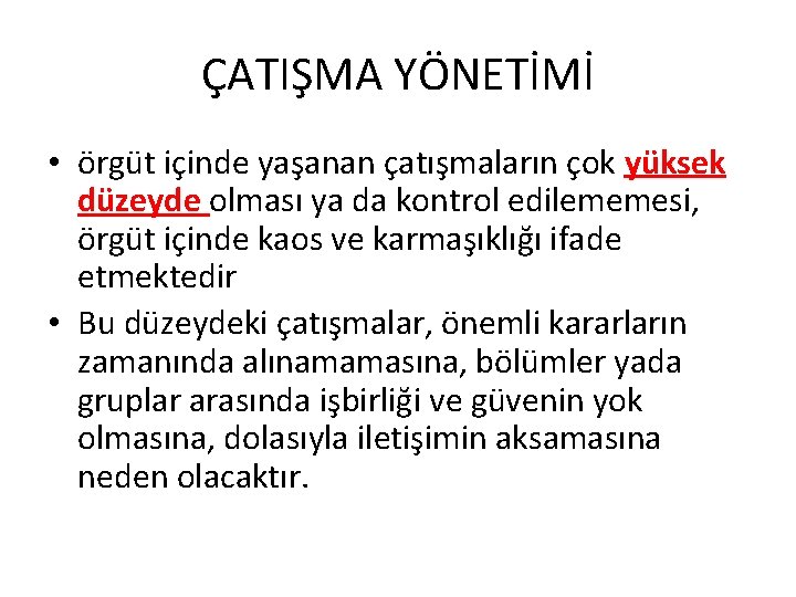 ÇATIŞMA YÖNETİMİ • örgüt içinde yaşanan çatışmaların çok yüksek düzeyde olması ya da kontrol