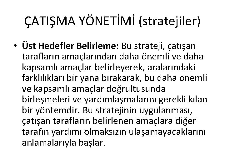 ÇATIŞMA YÖNETİMİ (stratejiler) • Üst Hedefler Belirleme: Bu strateji, çatışan tarafların amaçlarından daha önemli