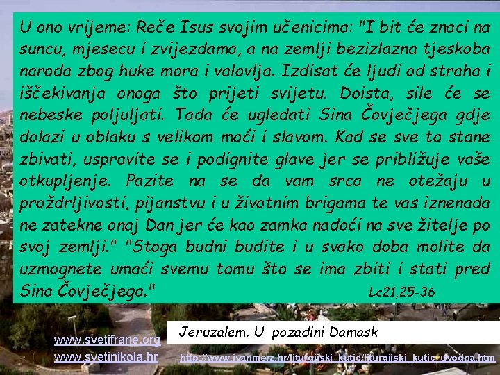 U ono vrijeme: Reče Isus svojim učenicima: "I bit će znaci na suncu, mjesecu