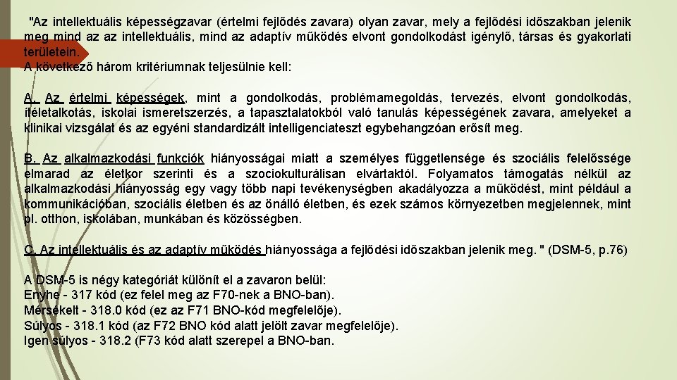 "Az intellektuális képességzavar (értelmi fejlődés zavara) olyan zavar, mely a fejlődési időszakban jelenik meg