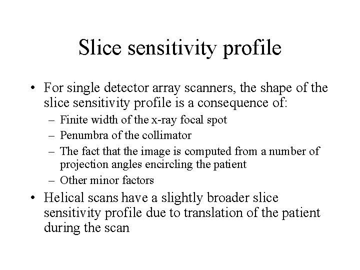 Slice sensitivity profile • For single detector array scanners, the shape of the slice