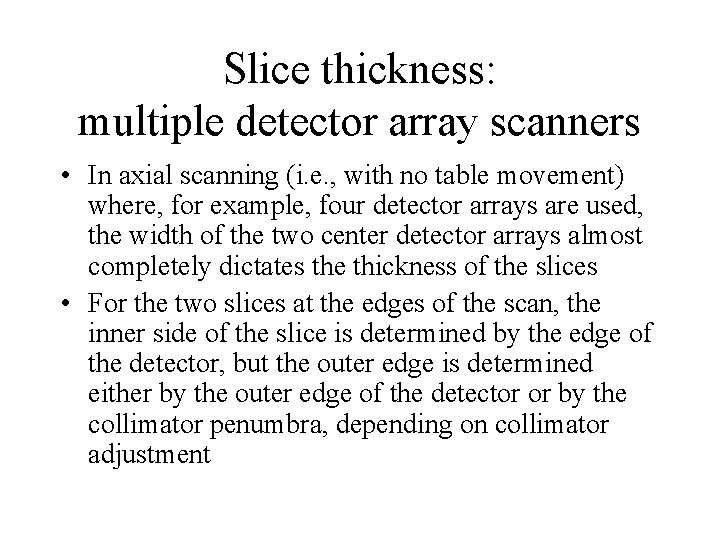 Slice thickness: multiple detector array scanners • In axial scanning (i. e. , with