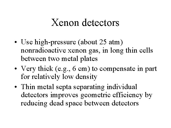 Xenon detectors • Use high-pressure (about 25 atm) nonradioactive xenon gas, in long thin