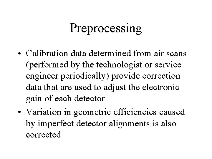 Preprocessing • Calibration data determined from air scans (performed by the technologist or service