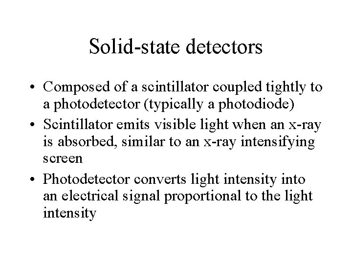 Solid-state detectors • Composed of a scintillator coupled tightly to a photodetector (typically a