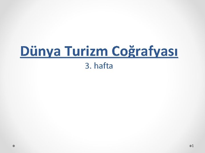 Dünya Turizm Coğrafyası 3. hafta 1 