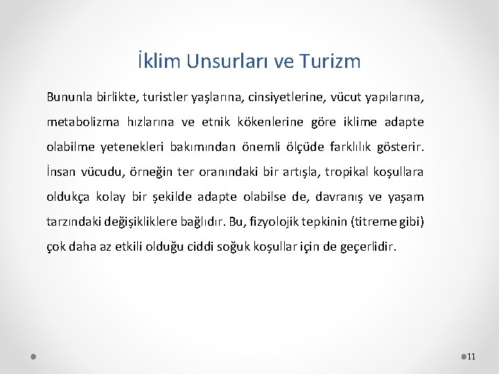 İklim Unsurları ve Turizm Bununla birlikte, turistler yaşlarına, cinsiyetlerine, vücut yapılarına, metabolizma hızlarına ve