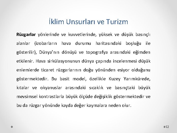 İklim Unsurları ve Turizm Rüzgarlar yönlerinde ve kuvvetlerinde, yüksek ve düşük basınçlı alanlar (izobarların