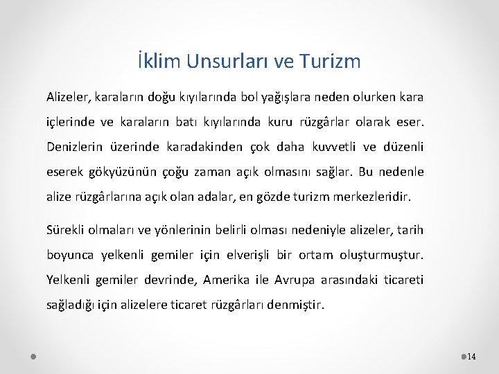 İklim Unsurları ve Turizm Alizeler, karaların doğu kıyılarında bol yağışlara neden olurken kara içlerinde