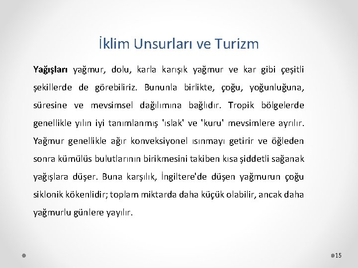 İklim Unsurları ve Turizm Yağışları yağmur, dolu, karla karışık yağmur ve kar gibi çeşitli