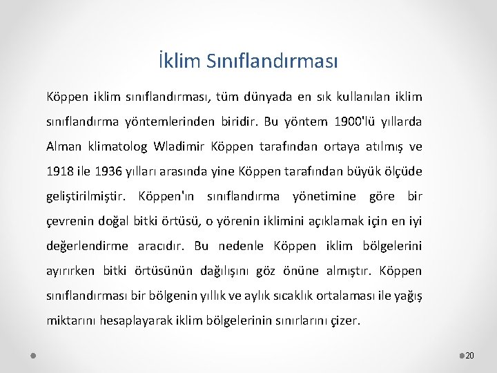 İklim Sınıflandırması Köppen iklim sınıflandırması, tüm dünyada en sık kullanılan iklim sınıflandırma yöntemlerinden biridir.