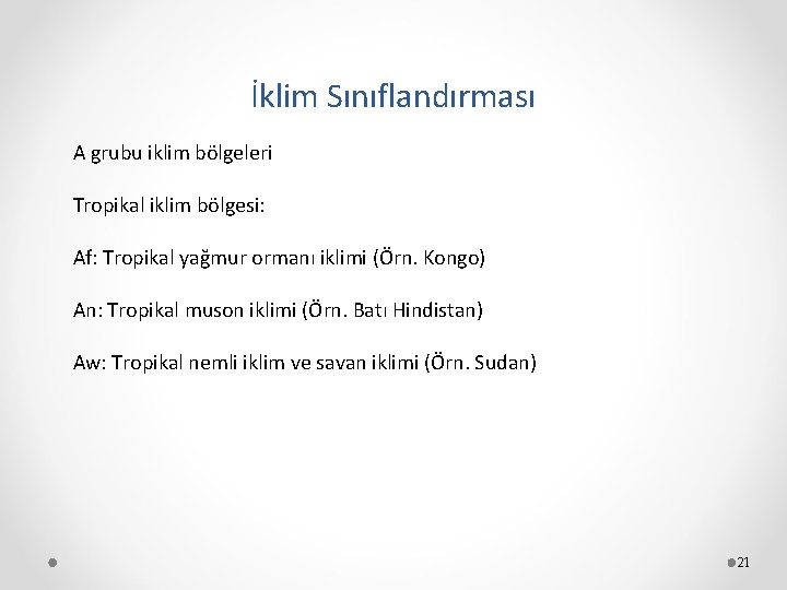 İklim Sınıflandırması A grubu iklim bölgeleri Tropikal iklim bölgesi: Af: Tropikal yağmur ormanı iklimi