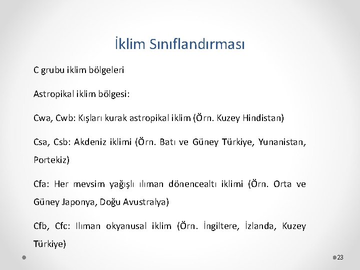 İklim Sınıflandırması C grubu iklim bölgeleri Astropikal iklim bölgesi: Cwa, Cwb: Kışları kurak astropikal