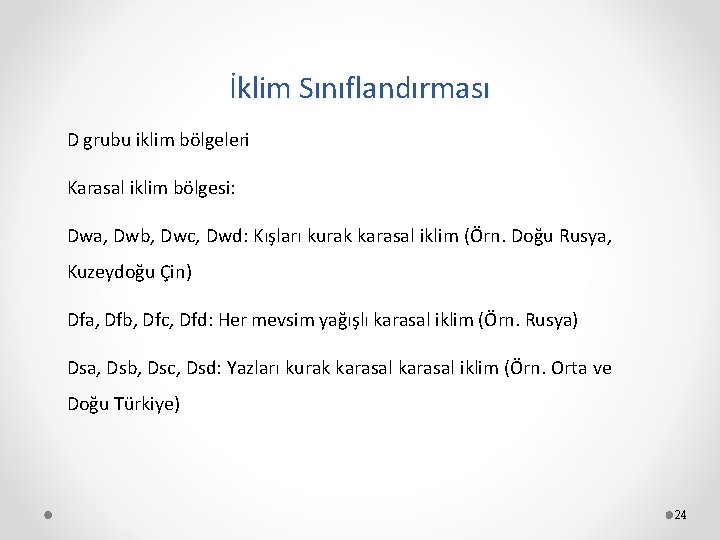 İklim Sınıflandırması D grubu iklim bölgeleri Karasal iklim bölgesi: Dwa, Dwb, Dwc, Dwd: Kışları