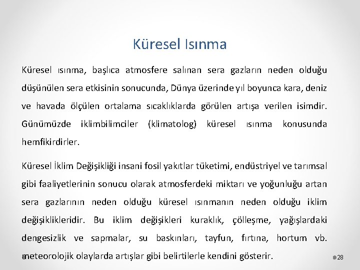 Küresel Isınma Küresel ısınma, başlıca atmosfere salınan sera gazların neden olduğu düşünülen sera etkisinin