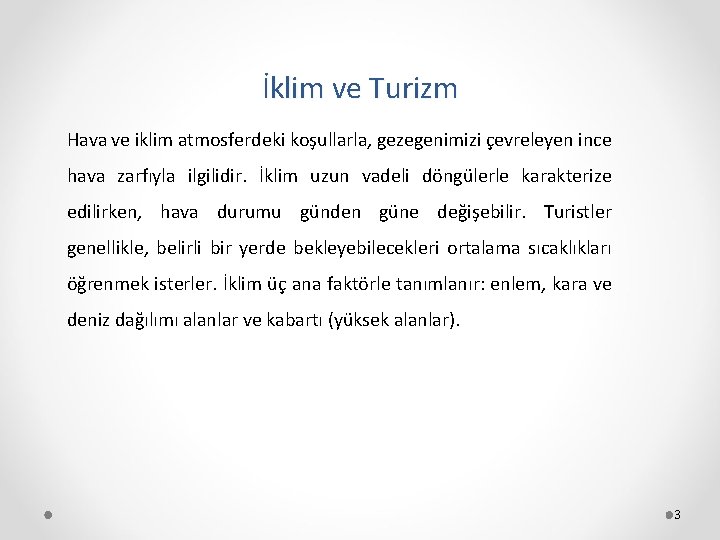 İklim ve Turizm Hava ve iklim atmosferdeki koşullarla, gezegenimizi çevreleyen ince hava zarfıyla ilgilidir.