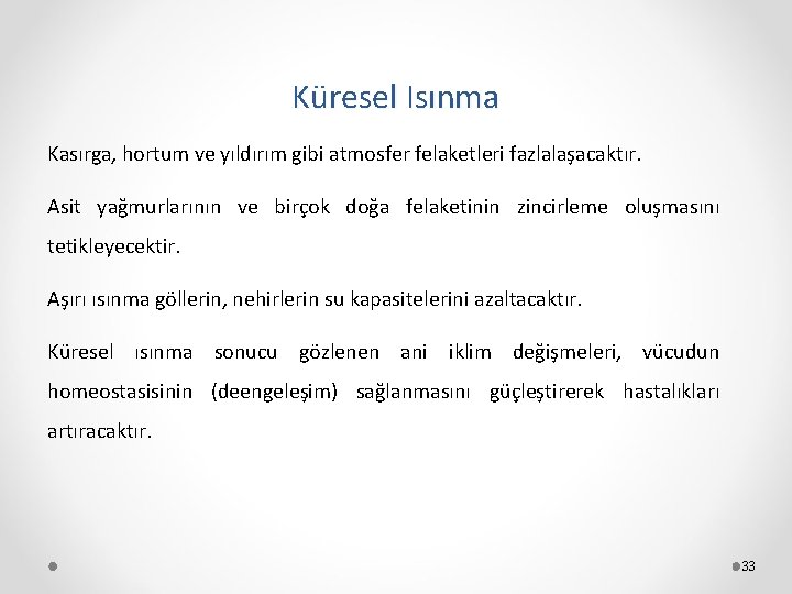 Küresel Isınma Kasırga, hortum ve yıldırım gibi atmosfer felaketleri fazlalaşacaktır. Asit yağmurlarının ve birçok