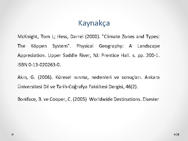 Kaynakça Mc. Knight, Tom L; Hess, Darrel (2000). "Climate Zones and Types: The Köppen