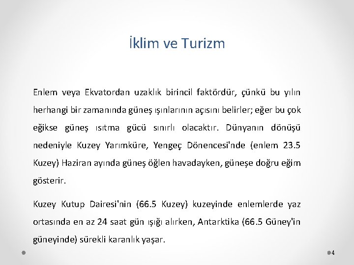 İklim ve Turizm Enlem veya Ekvatordan uzaklık birincil faktördür, çünkü bu yılın herhangi bir