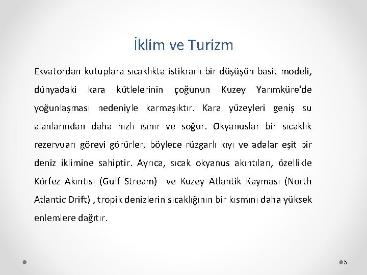 İklim ve Turizm Ekvatordan kutuplara sıcaklıkta istikrarlı bir düşüşün basit modeli, dünyadaki kara kütlelerinin