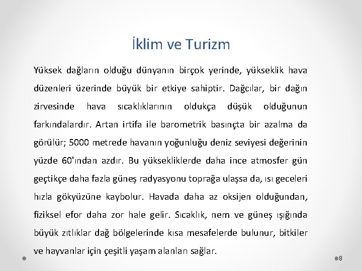 İklim ve Turizm Yüksek dağların olduğu dünyanın birçok yerinde, yükseklik hava düzenleri üzerinde büyük