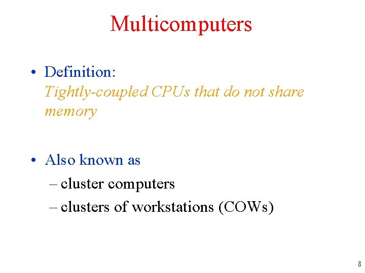 Multicomputers • Definition: Tightly-coupled CPUs that do not share memory • Also known as