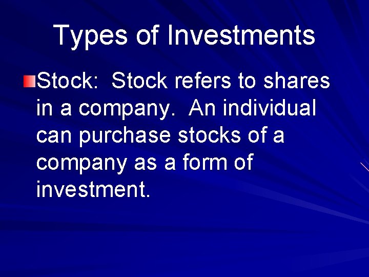 Types of Investments Stock: Stock refers to shares in a company. An individual can