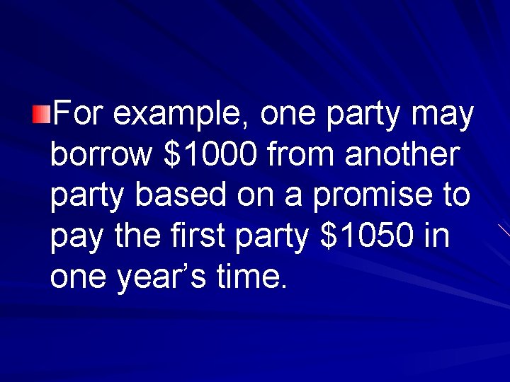 For example, one party may borrow $1000 from another party based on a promise