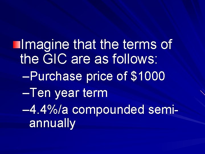 Imagine that the terms of the GIC are as follows: –Purchase price of $1000