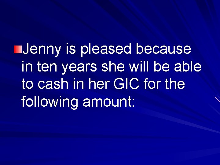 Jenny is pleased because in ten years she will be able to cash in