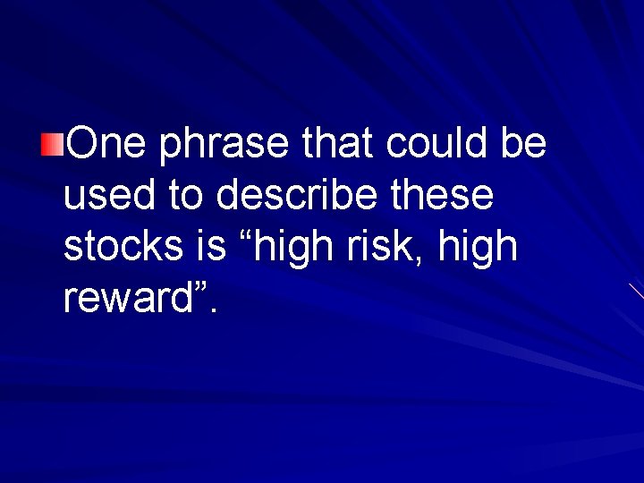 One phrase that could be used to describe these stocks is “high risk, high