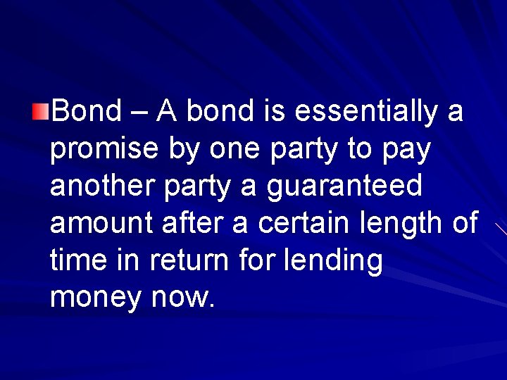 Bond – A bond is essentially a promise by one party to pay another